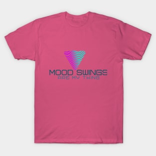 Mood Swings -- are my thing. Calming graphics T-Shirt